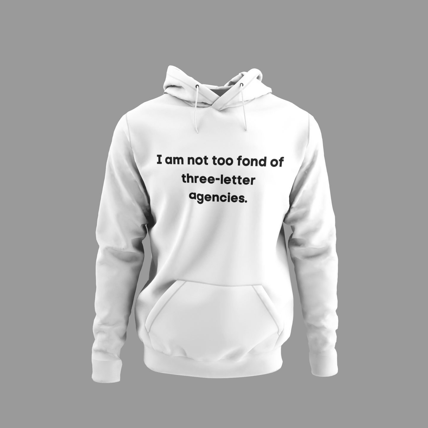 I Am Not Too Fond of Three Letter Agencies Hoodie
