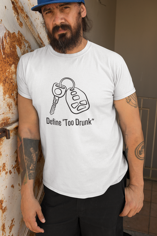 Define "Too Drunk" Tee